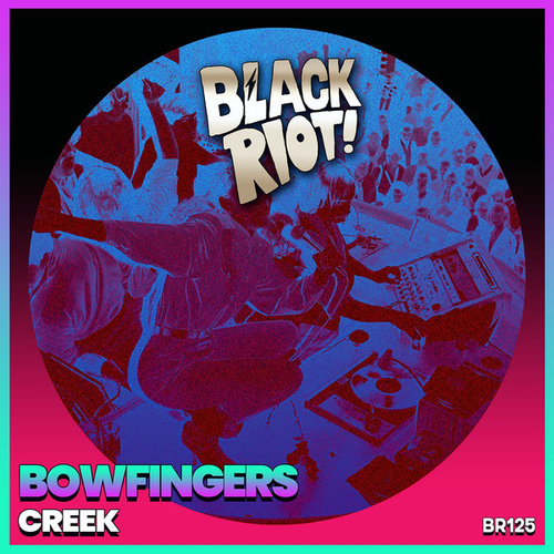 Bowfingers - Creek [BLACKRIOTD125]